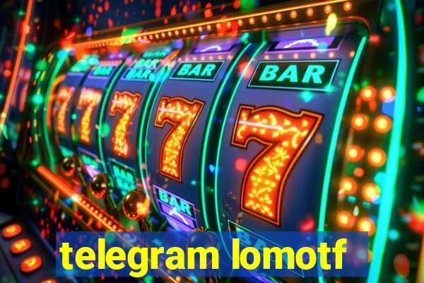 telegram lomotf